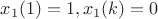 $x_1(1)=1,x_1(k)=0$ $x_1(1)=1,x_1(k)=0$