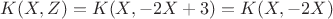 $$K(X,Z) = K(X, -2X+3) = K(X,-2X)$$