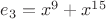 $e_3=x^9 + x^{15}$
