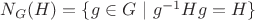$N_G(H)=\{g \in G \  | \  g^{-1}Hg = H\}$