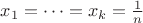 $x_1=\cdots =x_k=\frac 1n$