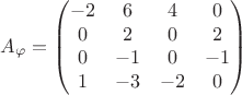 $$A_{\varphi}=\begin{pmatrix} -2 & 6 & 4 & 0 \\ 0 & 2 & 0 & 2 \\ 0 & -1 & 0 & -1 \\ 1 & -3 & -2 & 0 \end{pmatrix}$$