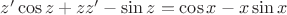 $z' \cos z + z z' -\sin z =\cos x - x \sin x$