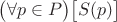 $\bigl(\forall p \in P\bigr)\bigl[S(p)\bigr]$