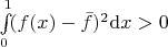 $\int\limits_0^1 \! (f(x)-{\bar f})^2 {\rm d}x > 0$
