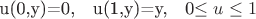 $$$u(0,y)=0,  \,\,  u(1,y)=y,    \, \,0\leq u\leq 1$$$