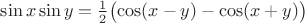 $\sin x\sin y = \frac12\bigl(\cos(x-y)-\cos(x+y)\bigr)$