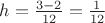 $h= \frac{3-2}{12} = \frac{1}{12}$ $h= \frac{3-2}{12} = \frac{1}{12}$