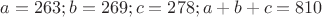 $a=263;b=269;c=278;a+b+c=810$
