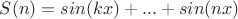 $S(n)=sin(kx)+...+sin(nx)$