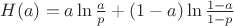 $H(a) = a\ln \frac{a}{p} + (1 - a)\ln\frac{1-a}{1-p}$