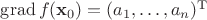 $\operatorname{grad} f(\mathbf{x}_0) = (a_1,\ldots,a_n)^{\mathrm{T}}$