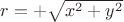 $r=+\sqrt{x^2+y^2}$