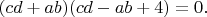 $(cd+ab)(cd-ab+4)=0.$