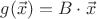 $g(\vec x)=B\cdot\vec x$
