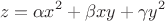 $$z=\alpha x^2+\beta xy+\gamma y^2$$