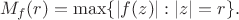 $$M_f(r)=\max\{|f(z)|:|z|=r\}.$$ $$M_f(r)=\max\{|f(z)|:|z|=r\}.$$