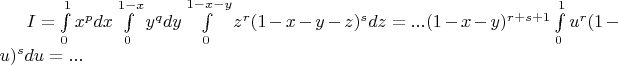 $I=\int\limits_0^1x^pdx\int\limits_0^{1-x}y^qdy\int\limits_0^{1-x-y}z^r(1-x-y-z)^sdz=...(1-x-y)^{r+s+1}\int\limits_0^1u^r(1-u)^sdu=...$
