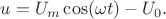 $$u=U_m\cos(\omega t)-U_0.$$