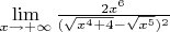 $\lim\limits_{x\to+\infty}^{}{\frac{2x^6}{(\sqrt{x^4+4}-\sqrt{x^5})^2}}$