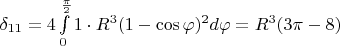 $\delta_{11}=4\int\limits_{0}^{\frac{\pi}{2} }1\cdot R^3(1-\cos\varphi)^2 d\varphi =R^3(3\pi-8)$