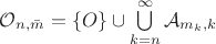 $\mathcal O_{n,\bar m}=\{O\}\cup\bigcup\limits_{k=n}^{\infty}\mathcal A_{m_k,k}$