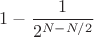 $1-\dfrac{1}{2^{N-N/2}}$