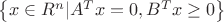 $\[ \left\{ {x \in {R^n}|{A^T}x = 0,{B^T}x \ge 0} \right\}\]
$