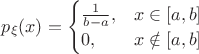 $p_{\xi}(x)=\begin{cases}
 \frac{1}{b-a}, & x\in [a,b] \\
 0, & x\notin [a, b]
\end{cases}$