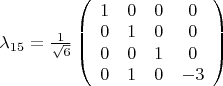 $
\lambda_{15}=\frac{1}{\sqrt{6}}\left( \begin{array}{cccc} 1 & 0 & 0 & 0 \\
0 & 1 & 0 & 0 \\
0 & 0 & 1 & 0 \\
0 & 1 & 0 & -3 \\
\end{array} \right)$