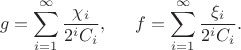 $$
g = \sum\limits_{i=1}^{\infty}\frac{\chi_i}{2^i C_i},\indent
f = \sum\limits_{i=1}^{\infty}\frac{\xi_i}{2^i C_i}.
$$