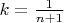 $k=\frac{1}{n+1}$