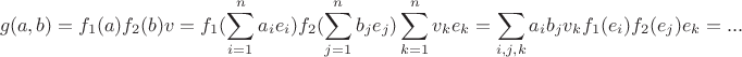 $$g(a, b) = f_{1}(a)f_{2}(b)v = f_{1}(\sum_{i=1}^n a_ie_i)f_{2}(\sum_{j=1}^n b_j e_j)\sum_{k=1}^n v_k e_k = \sum_{i, j, k} a_{i} b_{j} v_{k}f_{1}(e_{i})f_{2}(e_{j})e_{k} = ...$$