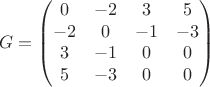 $$G=\begin{pmatrix} 0 & -2 & 3 & 5 \\ -2 & 0 & -1 & -3 \\ 3 & -1 & 0 & 0 \\ 5 & -3 & 0 & 0 \end{pmatrix}$$