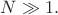 $N\gg 1.$