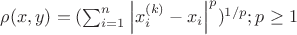 $\rho (x,y)=(\sum_{i=1}^{n}\left | x_i^{(k)}-x_i \right |^p)^{1/p} ; p\geq 1$