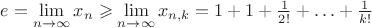 $e=\lim\limits_{n\to\infty}x_n\geqslant\lim\limits_{n\to\infty}x_{n,k}=1+1+\frac1{2!}+\ldots+\frac1{k!}$