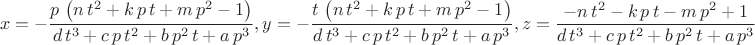 $$\[x=-\frac{p\,\left( n\,{t}^{2}+k\,p\,t+m\,{p}^{2}-1\right) }{d\,{t}^{3}+c\,p\,{t}^{2}+b\,{p}^{2}\,t+a\,{p}^{3}},y=-\frac{t\,\left( n\,{t}^{2}+k\,p\,t+m\,{p}^{2}-1\right) }{d\,{t}^{3}+c\,p\,{t}^{2}+b\,{p}^{2}\,t+a\,{p}^{3}},z=\frac{-n\,{t}^{2}-k\,p\,t-m\,{p}^{2}+1}{d\,{t}^{3}+c\,p\,{t}^{2}+b\,{p}^{2}\,t+a\,{p}^{3}}\]$$
