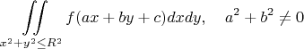 $$\iint\limits_{x^2+y^2 \le R^2} f(ax+by+c)dxdy, ~~~ a^2+b^2 \neq 0$$