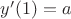 $y'(1)=a$