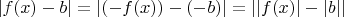 $|f(x) - b| = |(-f(x)) - (-b)| = ||f(x)| - |b||$
