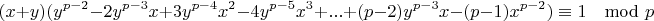$$(x+y)(y^{p-2}-2y^{p-3}x+3y^{p-4} x^2-4y^{p-5} x^3+ ...+(p-2)y^{p-3}x-(p-1)x^{p-2}) \equiv 1 \mod{p}$$