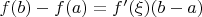 $f(b) - f(a) = f^\prime(\xi)(b- a)$