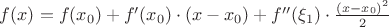 $f(x)=f(x_0)+f'(x_0)\cdot (x-x_0)+f''(\xi_1)\cdot \frac{(x-x_0)^2}{2}$