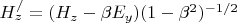 $ H_z^/  = (H_z - \beta E_y)(1 - \beta^2)^{-1/2}  $