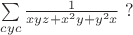 $\sum\limits_{cyc}\frac{1}{xyz+x^2y+y^2x} \; ?$