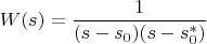 $$W(s)=\frac{1}{(s-s_0)(s-s_0^{*})}$$