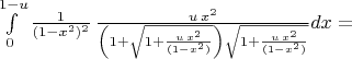 $\int\limits_{0}^{1-u} \frac{1}{(1-x^2)^2}\,\frac{u\,x^2}{\left(1+\sqrt{1+\frac{u\,x^2}{(1-x^2)}}\right)\sqrt{1+\frac{u\,x^2}{(1-x^2)}}}
dx=$