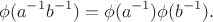$$
\phi(a^{-1}b^{-1})=\phi(a^{-1})\phi(b^{-1}).
$$
