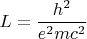 $$L=\frac{h^2}{e^2mc^2}$$